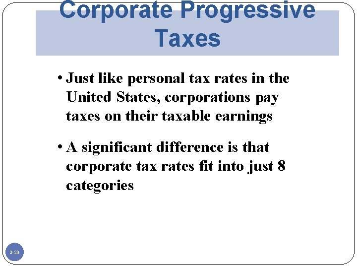 Corporate Progressive Taxes • Just like personal tax rates in the United States, corporations