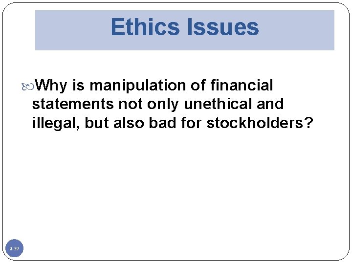 Ethics Issues Why is manipulation of financial statements not only unethical and illegal, but