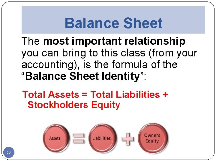 Balance Sheet The most important relationship you can bring to this class (from your