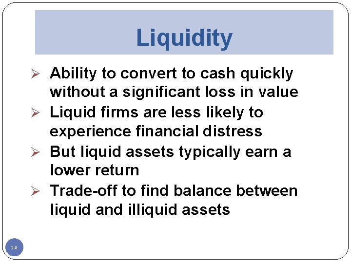 Liquidity Ø Ability to convert to cash quickly without a significant loss in value