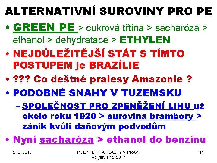 ALTERNATIVNÍ SUROVINY PRO PE • GREEN PE > cukrová třtina > sacharóza > ethanol