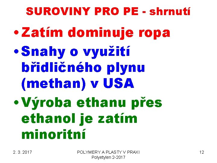 SUROVINY PRO PE - shrnutí • Zatím dominuje ropa • Snahy o využití břidličného