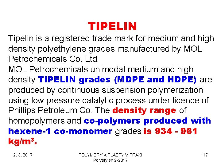 TIPELIN Tipelin is a registered trade mark for medium and high density polyethylene grades