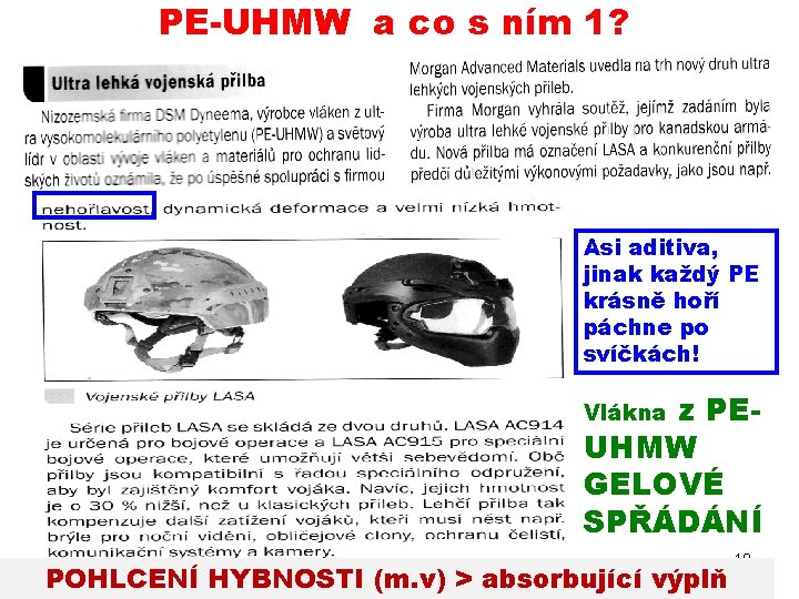 PE-UHMW a co s ním 1? Asi aditiva, jinak každý PE krásně hoří páchne