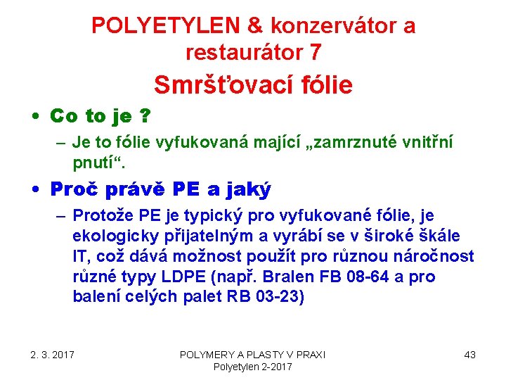 POLYETYLEN & konzervátor a restaurátor 7 Smršťovací fólie • Co to je ? –