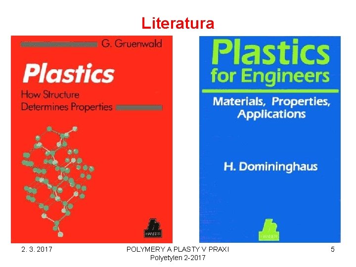 Literatura 2. 3. 2017 POLYMERY A PLASTY V PRAXI Polyetylen 2 -2017 5 