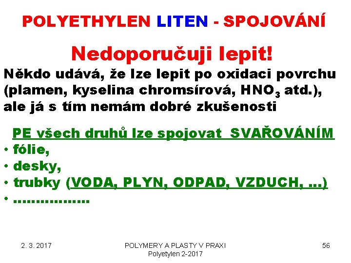 POLYETHYLEN LITEN - SPOJOVÁNÍ Nedoporučuji lepit! Někdo udává, že lze lepit po oxidaci povrchu