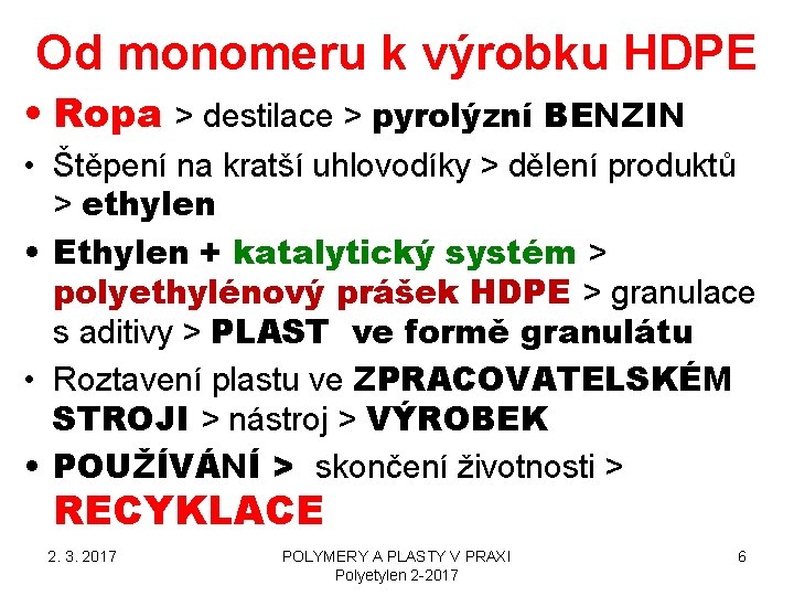 Od monomeru k výrobku HDPE • Ropa > destilace > pyrolýzní BENZIN • Štěpení