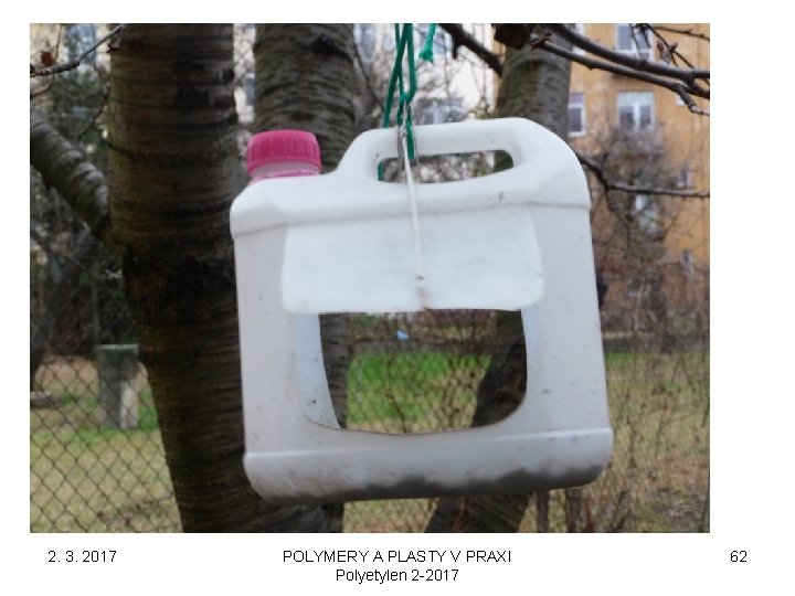 2. 3. 2017 POLYMERY A PLASTY V PRAXI Polyetylen 2 -2017 62 