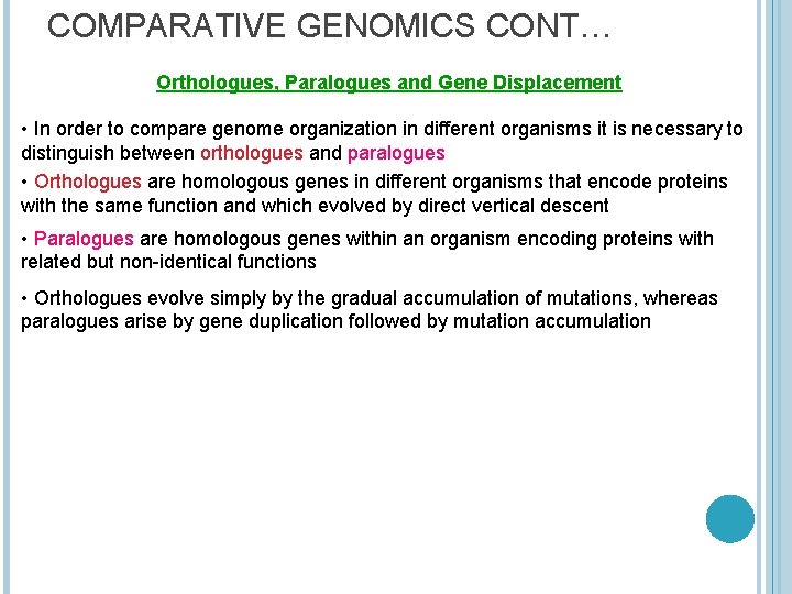 COMPARATIVE GENOMICS CONT… Orthologues, Paralogues and Gene Displacement • In order to compare genome