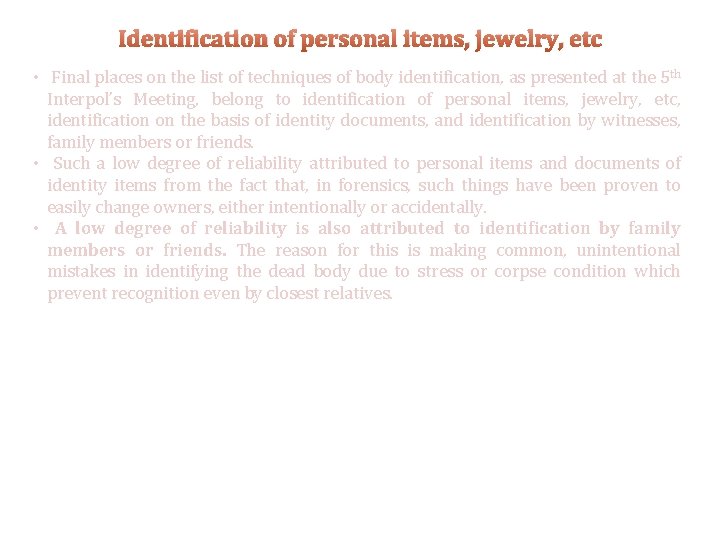 Identification of personal items, jewelry, etc • Final places on the list of techniques