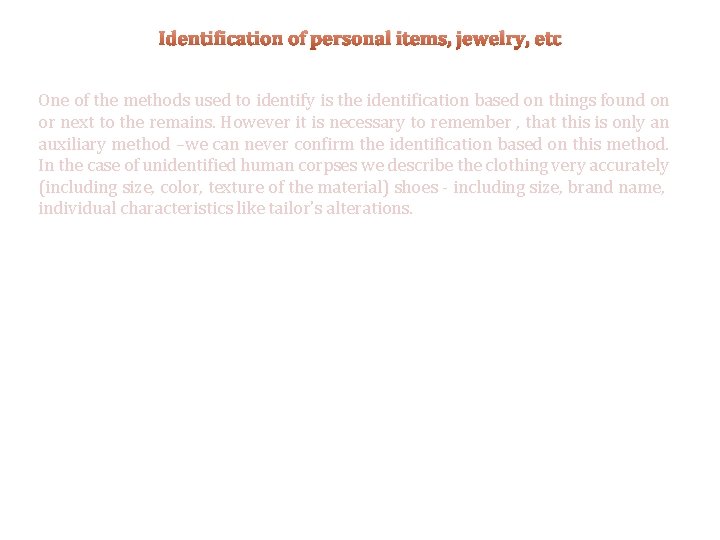 Identification of personal items, jewelry, etc One of the methods used to identify is