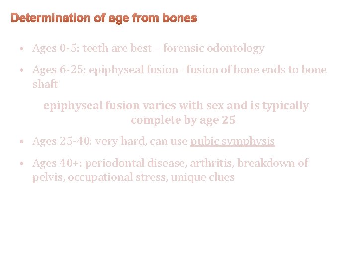 Determination of age from bones • Ages 0 -5: teeth are best – forensic