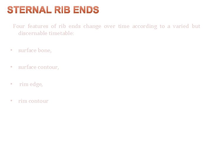 STERNAL RIB ENDS Four features of rib ends change over time according to a