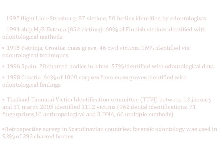  • 1992 flight Lion-Strasburg: 87 victims; 50 bodies identified by odontologists • 1994