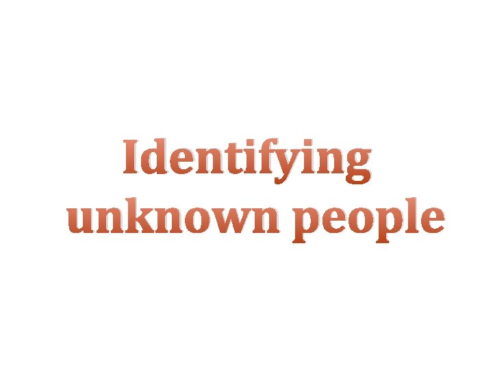 Identifying unknown people 