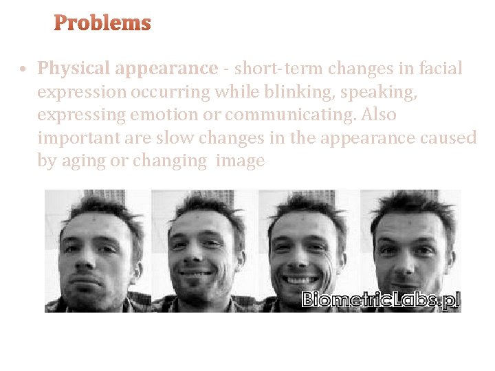 Problems • Physical appearance - short-term changes in facial expression occurring while blinking, speaking,