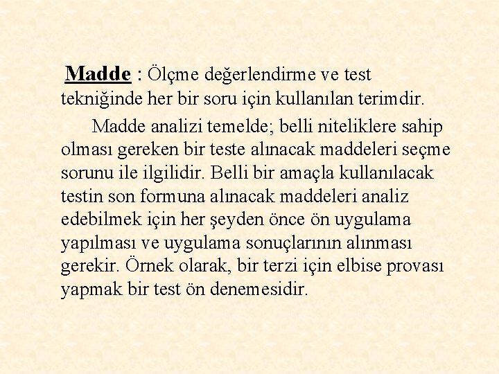 Madde : Ölçme değerlendirme ve test tekniğinde her bir soru için kullanılan terimdir. Madde