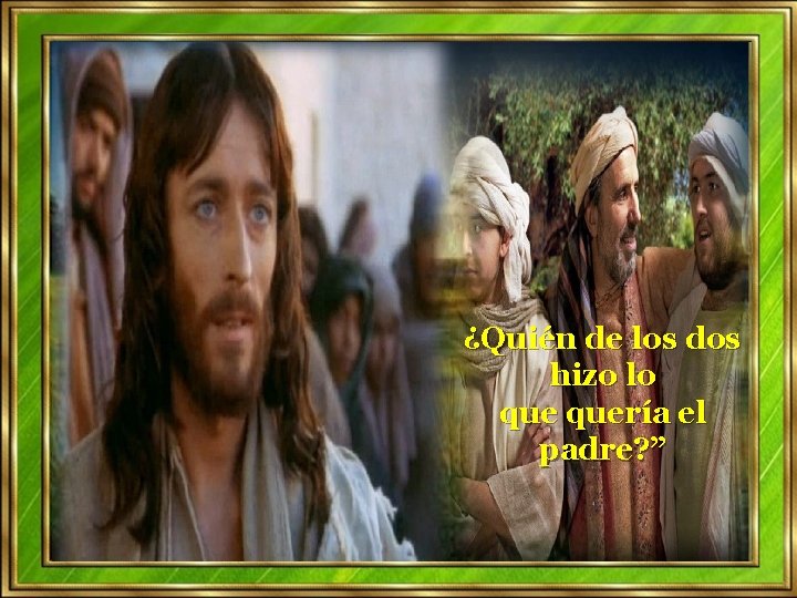 ¿Quién de los dos hizo lo quería el padre? ” ¿Quién de los dos hizo lo quería el padre? ”