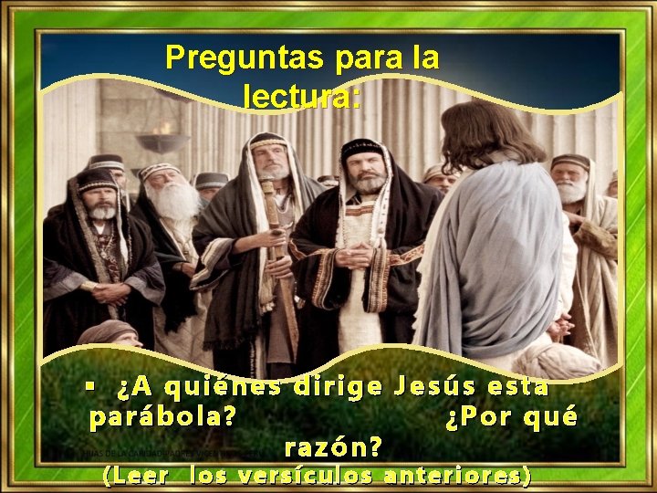 Preguntas para la lectura: § ¿A quiénes dirige Jesús esta parábola? ¿Por qué razón? Preguntas para la lectura: § ¿A quiénes dirige Jesús esta parábola? ¿Por qué razón?