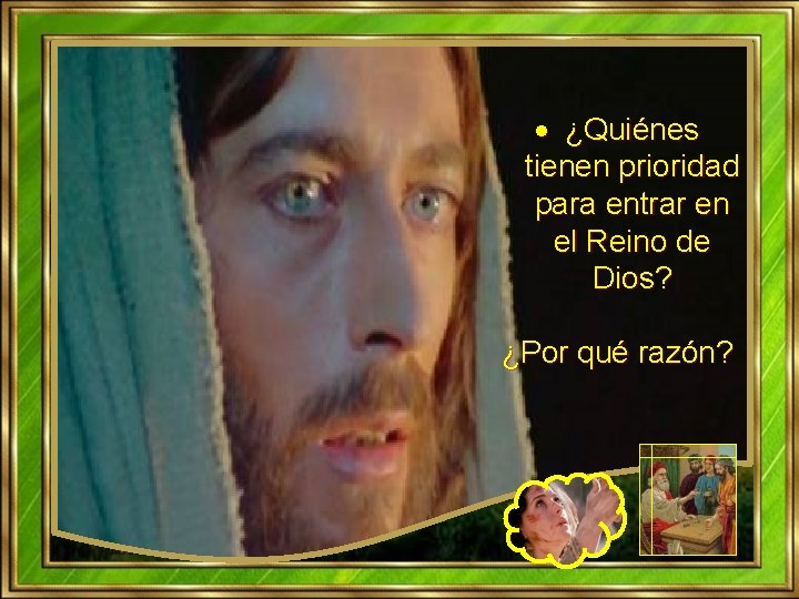 ¿Quiénes tienen prioridad para entrar en el Reino de Dios? ¿Por qué razón? ¿Quiénes tienen prioridad para entrar en el Reino de Dios? ¿Por qué razón?
