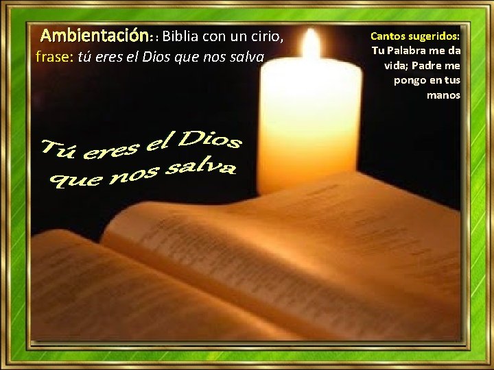Ambientación: : Biblia con un cirio, frase: tú eres el Dios que nos salva Ambientación: : Biblia con un cirio, frase: tú eres el Dios que nos salva