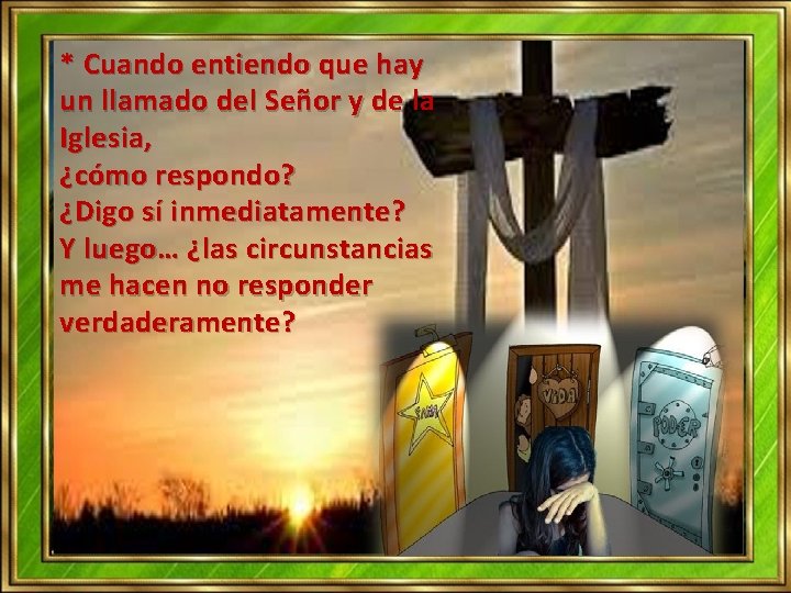 * Cuando entiendo que hay un llamado del Señor y de la Iglesia, ¿cómo * Cuando entiendo que hay un llamado del Señor y de la Iglesia, ¿cómo