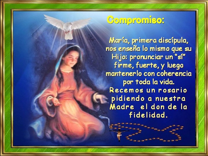 Compromiso: María, primera discípula, nos enseña lo mismo que su Hijo: pronunciar un “sí” Compromiso: María, primera discípula, nos enseña lo mismo que su Hijo: pronunciar un “sí”
