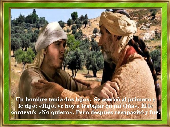 Un hombre tenía dos hijos. Se acercó al primero y le dijo: «Hijo, ve Un hombre tenía dos hijos. Se acercó al primero y le dijo: «Hijo, ve