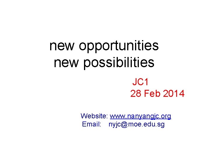 new opportunities new possibilities JC 1 28 Feb 2014 Website: www. nanyangjc. org Email: