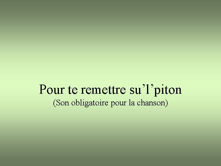 Pour te remettre su’l’piton (Son obligatoire pour la chanson) 