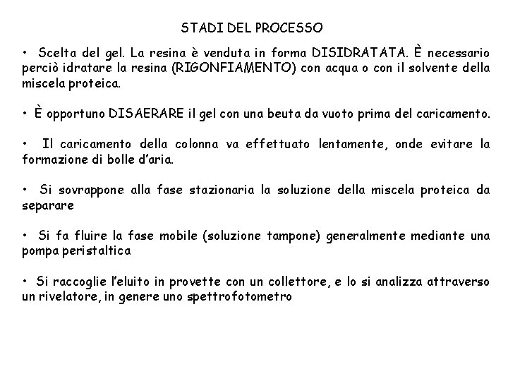 STADI DEL PROCESSO • Scelta del gel. La resina è venduta in forma DISIDRATATA.