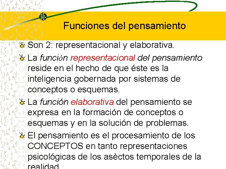 Funciones del pensamiento Son 2: representacional y elaborativa. La función representacional del pensamiento reside