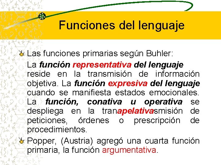 Funciones del lenguaje Las funciones primarias según Buhler: La función representativa del lenguaje reside