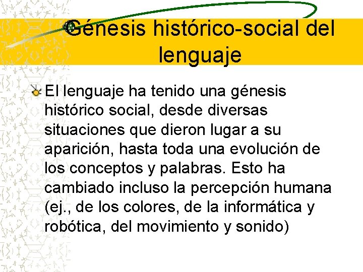 Génesis histórico-social del lenguaje El lenguaje ha tenido una génesis histórico social, desde diversas