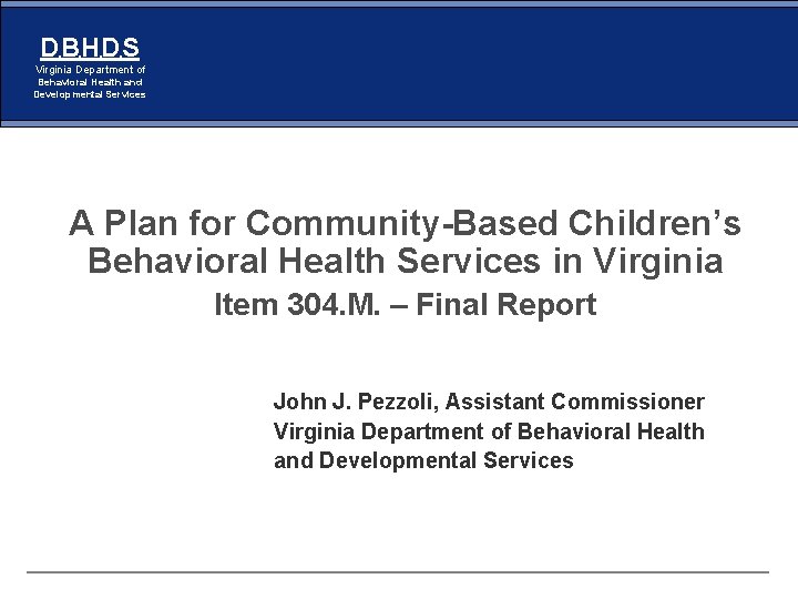 DBHDS Virginia Department of Behavioral Health and Developmental Services A Plan for Community-Based Children’s