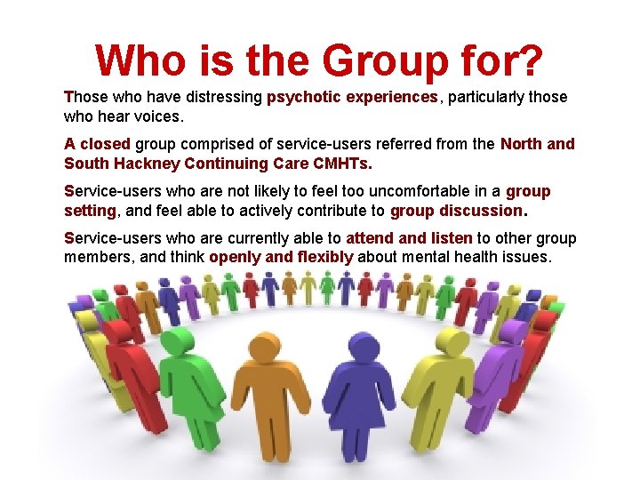 Who is the Group for? Those who have distressing psychotic experiences, particularly those who