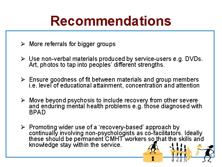 Recommendations Ø More referrals for bigger groups Ø Use non-verbal materials produced by service-users