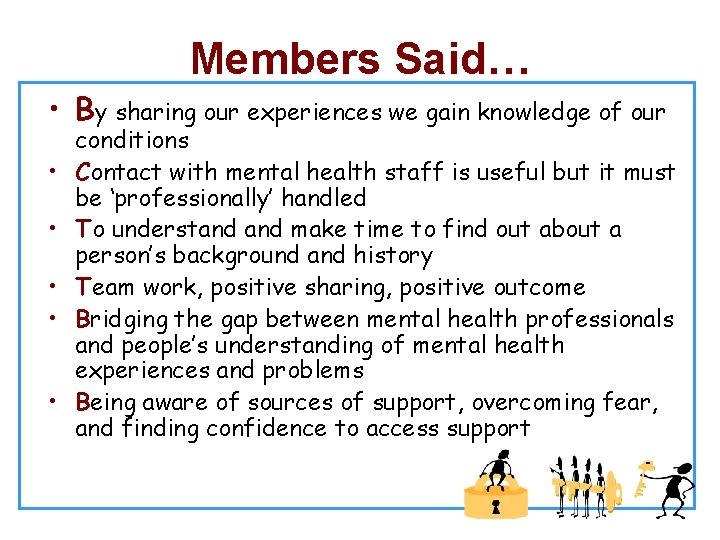 Members Said… • By sharing our experiences we gain knowledge of our • •