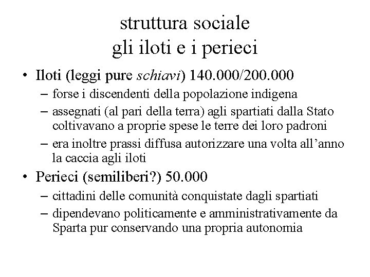 struttura sociale gli iloti e i perieci • Iloti (leggi pure schiavi) 140. 000/200.