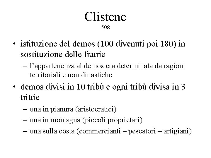 Clistene 508 • istituzione del demos (100 divenuti poi 180) in sostituzione delle fratrie