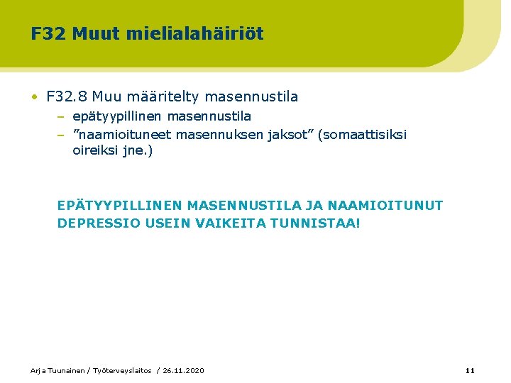 F 32 Muut mielialahäiriöt • F 32. 8 Muu määritelty masennustila – epätyypillinen masennustila F 32 Muut mielialahäiriöt • F 32. 8 Muu määritelty masennustila – epätyypillinen masennustila