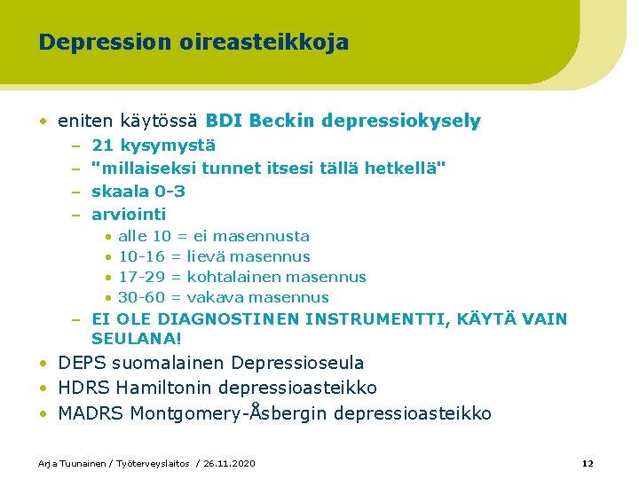 Depression oireasteikkoja • eniten käytössä BDI Beckin depressiokysely – – 21 kysymystä "millaiseksi tunnet