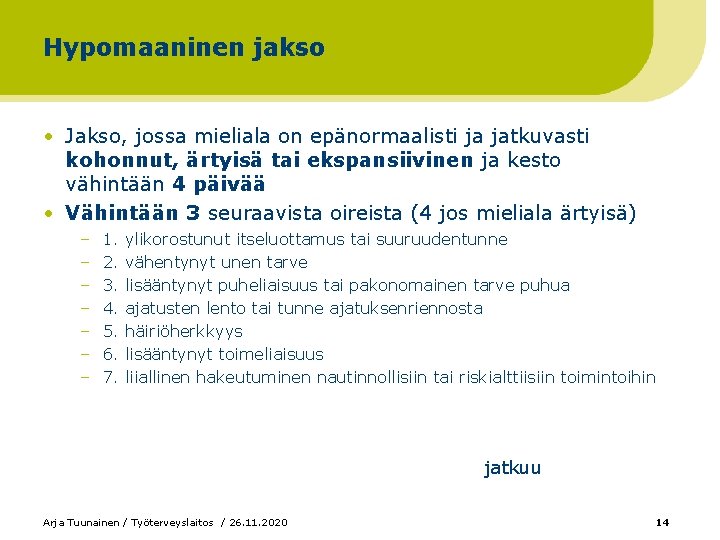 Hypomaaninen jakso • Jakso, jossa mieliala on epänormaalisti ja jatkuvasti kohonnut, ärtyisä tai ekspansiivinen