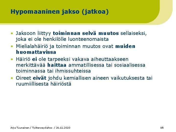 Hypomaaninen jakso (jatkoa) • Jaksoon liittyy toiminnan selvä muutos sellaiseksi, joka ei ole henkilölle