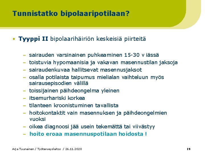 Tunnistatko bipolaaripotilaan? • Tyyppi II bipolaarihäiriön keskeisiä piirteitä – – – – – sairauden