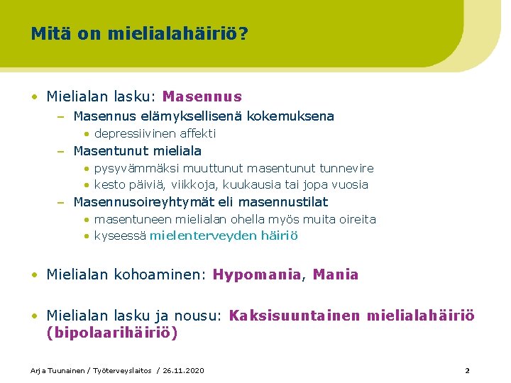 Mitä on mielialahäiriö? • Mielialan lasku: Masennus – Masennus elämyksellisenä kokemuksena • depressiivinen affekti