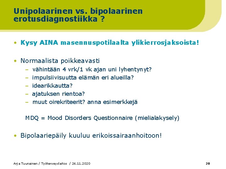 Unipolaarinen vs. bipolaarinen erotusdiagnostiikka ? • Kysy AINA masennuspotilaalta ylikierrosjaksoista! • Normaalista poikkeavasti – Unipolaarinen vs. bipolaarinen erotusdiagnostiikka ? • Kysy AINA masennuspotilaalta ylikierrosjaksoista! • Normaalista poikkeavasti –