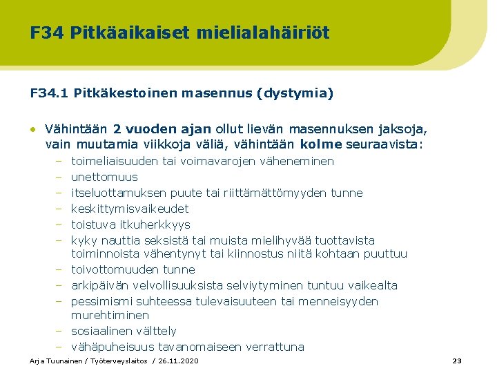 F 34 Pitkäaikaiset mielialahäiriöt F 34. 1 Pitkäkestoinen masennus (dystymia) • Vähintään 2 vuoden