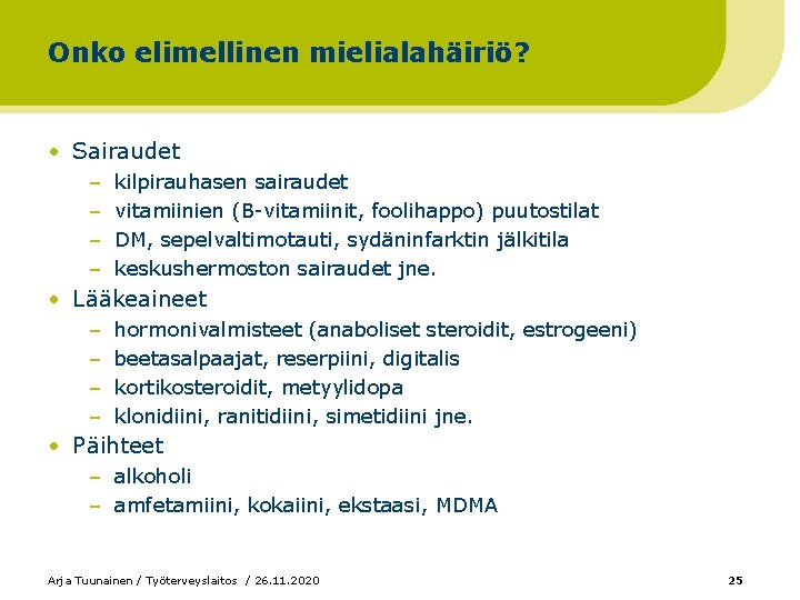 Onko elimellinen mielialahäiriö? • Sairaudet – – kilpirauhasen sairaudet vitamiinien (B-vitamiinit, foolihappo) puutostilat DM,